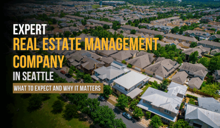 Expert Real Estate Management Company in Seattle: What to Expect and Why It Matters