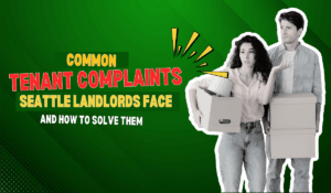 Most Common Tenant Complaints & How Seattle Landlords Can Address Them