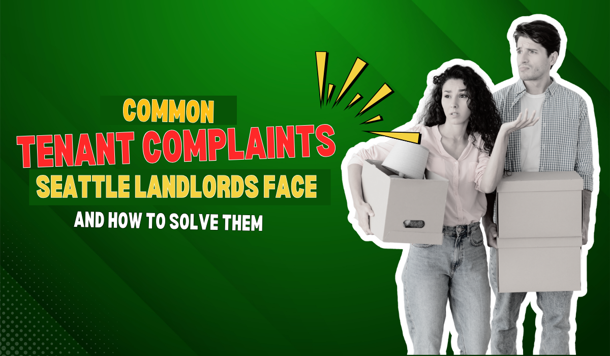 Most Common Tenant Complaints & How Seattle Landlords Can Address Them