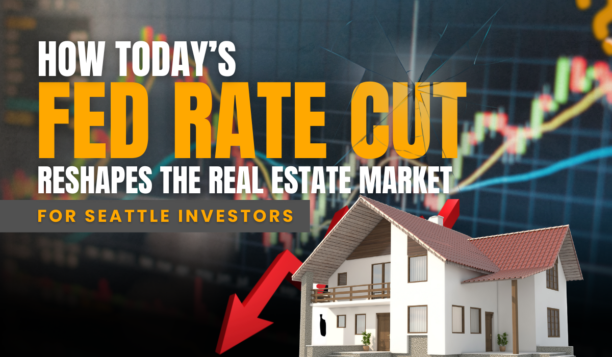 How Today’s Fed Rate Cut Reshapes the Real Estate Market for Seattle Investors