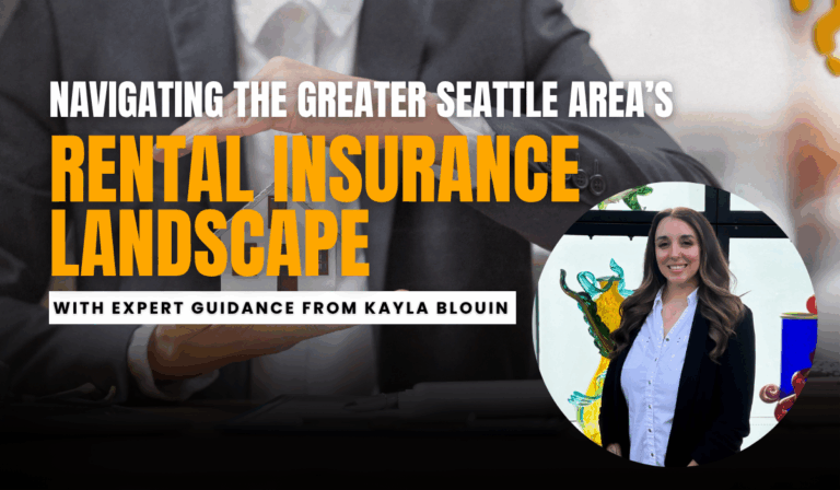 Navigating the Greater Seattle Area’s Rental Insurance Landscape: With Expert Guidance from Kayla Blouin