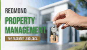 Redmond Property Management for Absentee Landlords