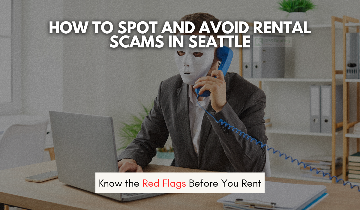 How to Spot and Avoid Rental Scams in Seattle