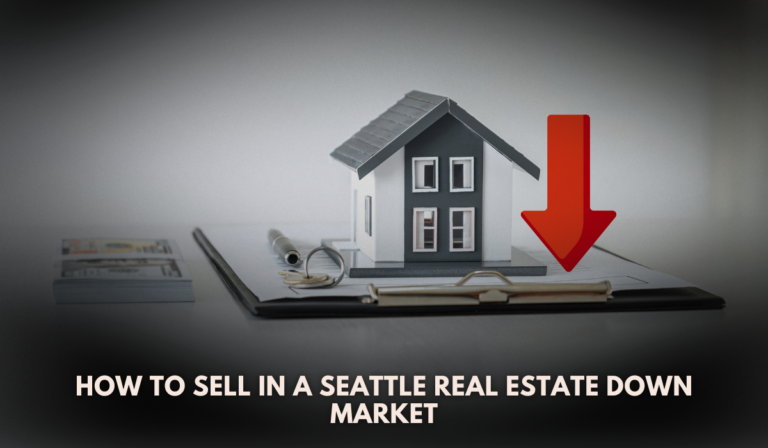 How to Sell in a Seattle Real Estate Down Market