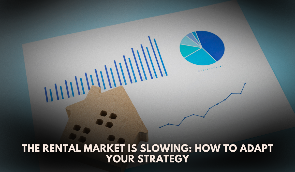 The Rental Market is Slowing How to Adapt Your Strategy